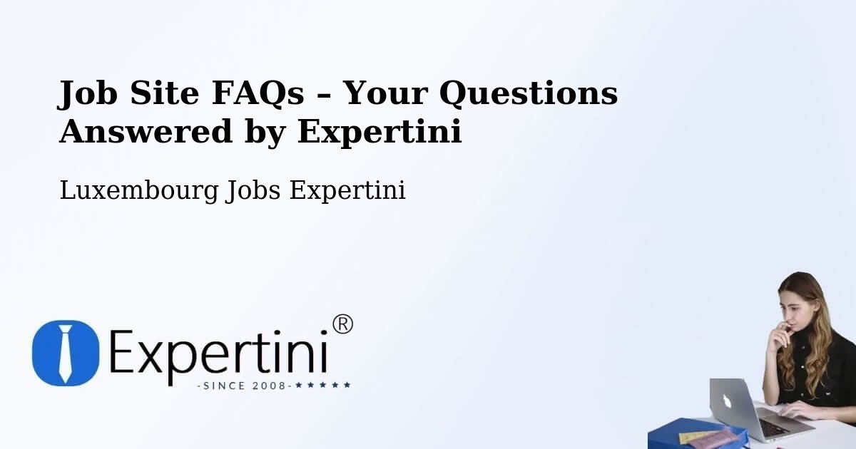 Job Site FAQs – Frequently Asked Questions – Differdange - Differdange, Luxembourg Jobs Expertini